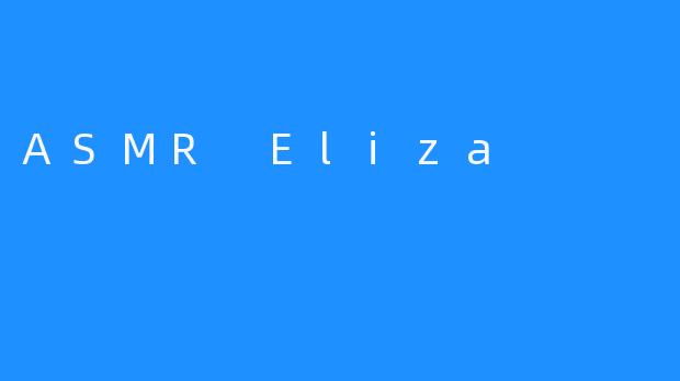 ASMR Eliza